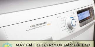 Máy giặt electrolux báo lỗi e10 phải làm gì? máy giặt electrolux báo lỗi e10