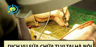 Dịch vụ sửa chữa tivi tại Hà Nội uy tín, chuyên nghiệp Dịch vụ sửa chữa tivi tại Hà Nội