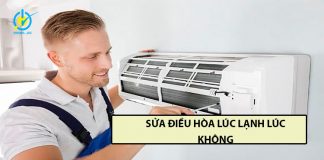 Hướng dẫn sửa điều hòa lúc mát lúc không đơn giản mà hiệu quả điều hòa lúc lạnh lúc không