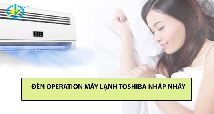 đèn operation máy lạnh Toshiba nhấp nháy