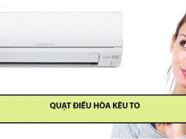 Bạn đã biết cách khắc phục quạt gió điều hòa kêu to hay chưa? quạt điều hòa kêu to