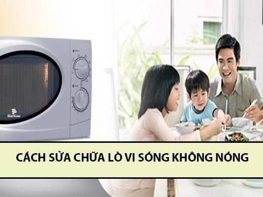 Mách bạn cách xử lý lò vi sóng mất sóng siêu tốc, hiệu quả cách sửa chữa lò vi sóng không nóng