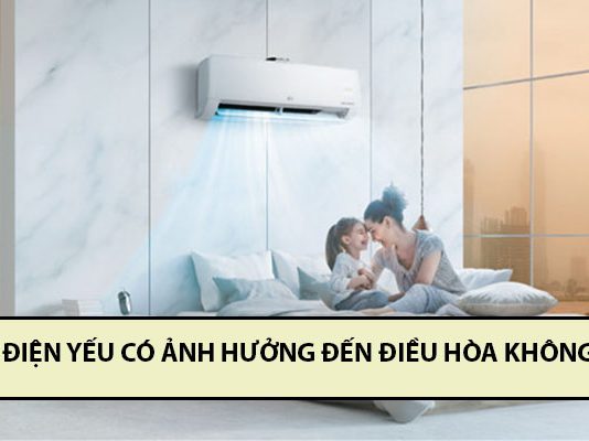 Điện yếu có ảnh hưởng đến điều hòa không? ảnh hưởng như thế nào? điện yếu có ảnh hưởng đến điều hòa không