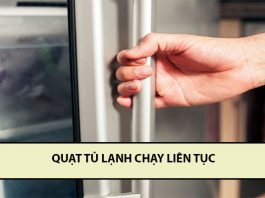 Quạt tủ lạnh chạy liên tục, tủ lạnh chạy không ngắt sửa như thế nào? quạt tủ lạnh chạy liên tục