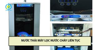 Máy lọc nước ra nhiều nước thải, rò nước thải liên tục sửa thế nào? nước thải máy lọc nước chảy liên tục